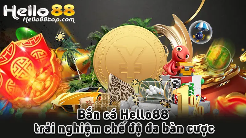 Bắn cá Hello88 trải nghiệm chế độ đa bàn cược