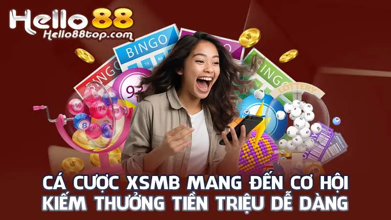 Cá cược XSMB mang đến cơ hội kiếm thưởng tiền triệu dễ dàng