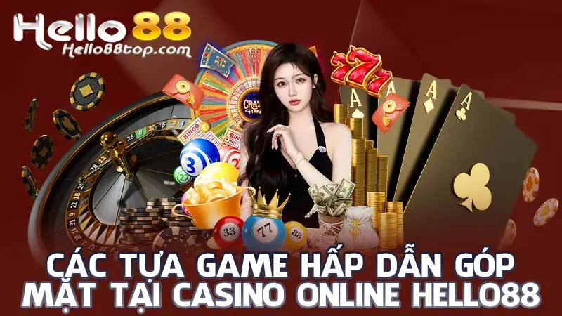 Các tựa game hấp dẫn góp mặt tại Casino Online Hello88