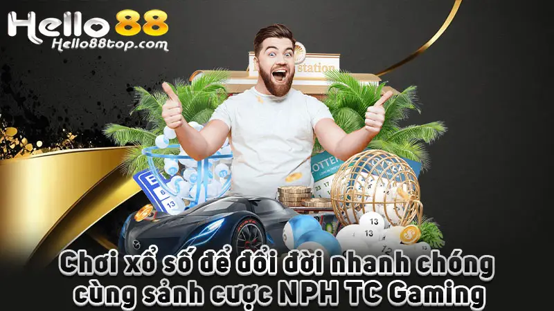 Chơi xổ số để đổi đời nhanh chóng cùng sảnh cược NPH TC Gaming