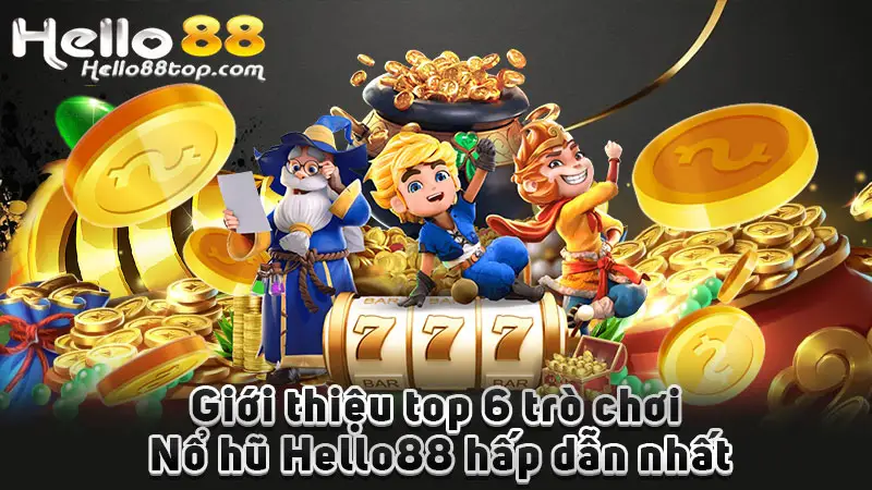 Giới thiệu top 6 trò chơi Nổ hũ Hello88 hấp dẫn nhất