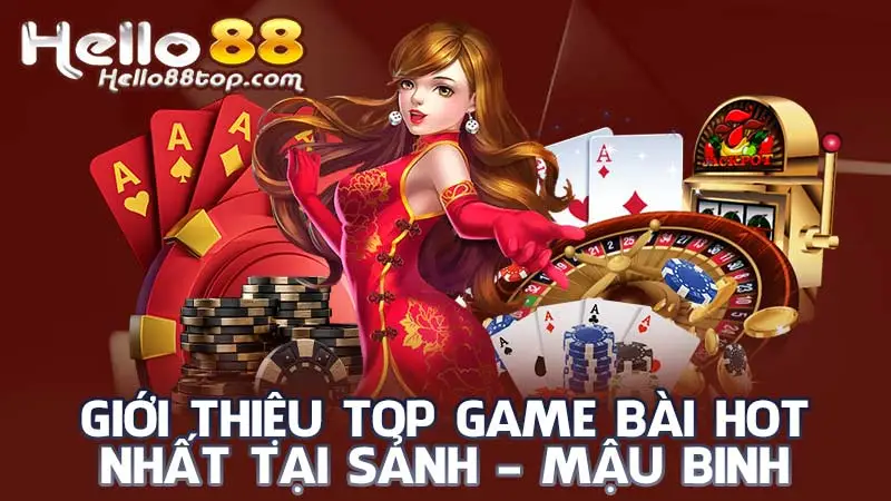 Giới thiệu top game bài hot nhất tại sảnh - Mậu Binh