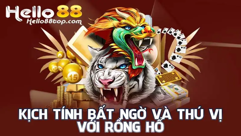 Kịch tính, bất ngờ và thú vị với Rồng Hổ