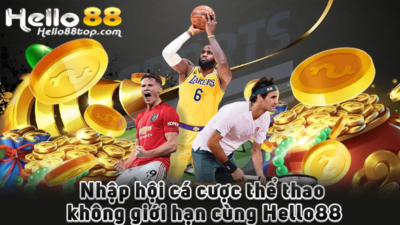 Nhập hội cá cược thể thao không giới hạn cùng Hello88