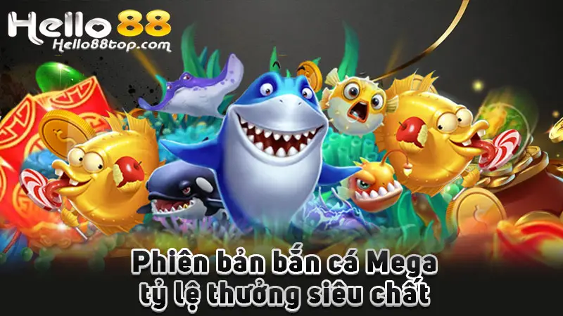 Phiên bản bắn cá Mega tỷ lệ thưởng siêu chất