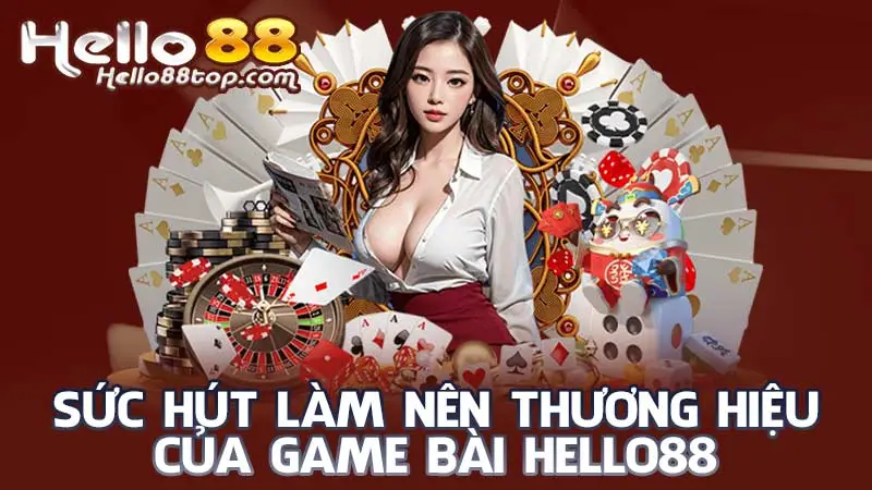 Sức hút làm nên thương hiệu của Game bài Hello88