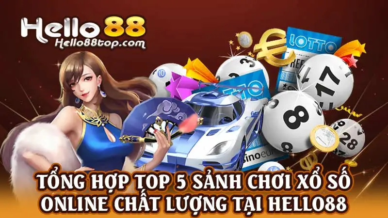 Tổng hợp top 5 sảnh chơi xổ số online chất lượng tại Hello88