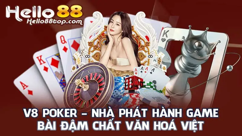 V8 Poker - Nhà phát hành game bài đậm chất văn hoá Việt