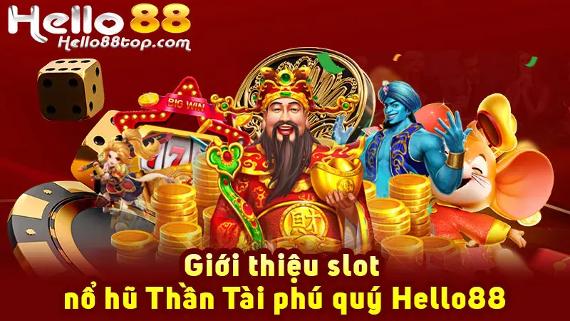 Giới thiệu slot nổ hũ Thần Tài phú quý Hello88