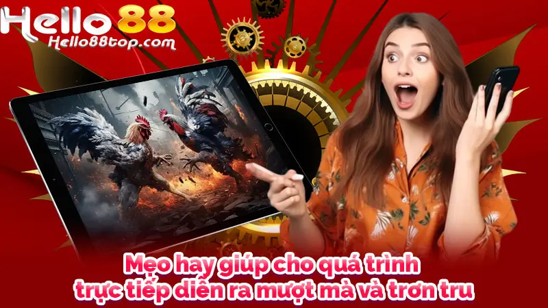 Mẹo hay giúp cho quá trình trực tiếp diễn ra mượt mà và trơn tru