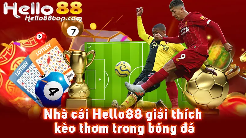 Nhà cái Hello88 giải thích kèo thơm trong bóng đá