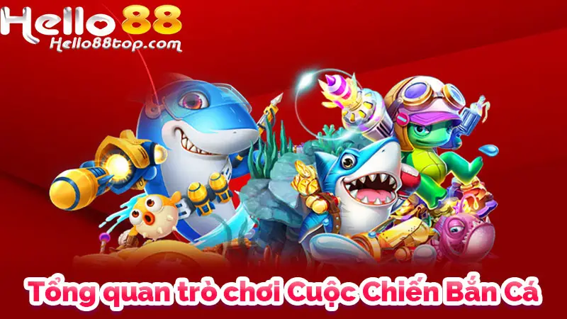 Tổng quan trò chơi Cuộc Chiến Bắn Cá