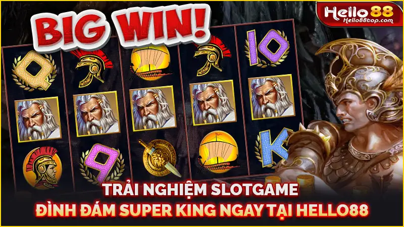 Trải nghiệm slotgame đình đám Super King ngay tại Hello88